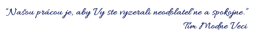 “Našou prácou je, aby Vy ste vyzerali neodolateľne a spokojne.”